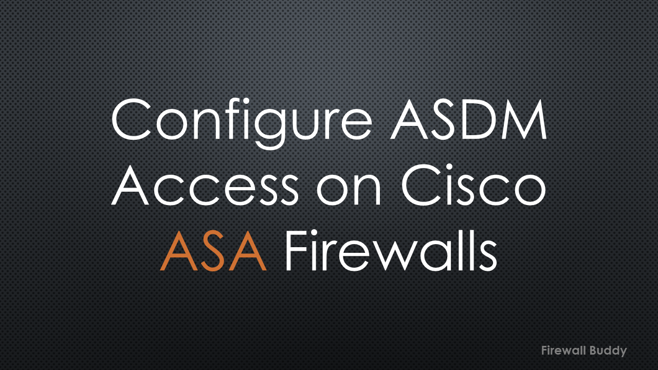 how-to-configure-asdm-access-on-cisco-asa-firewalls