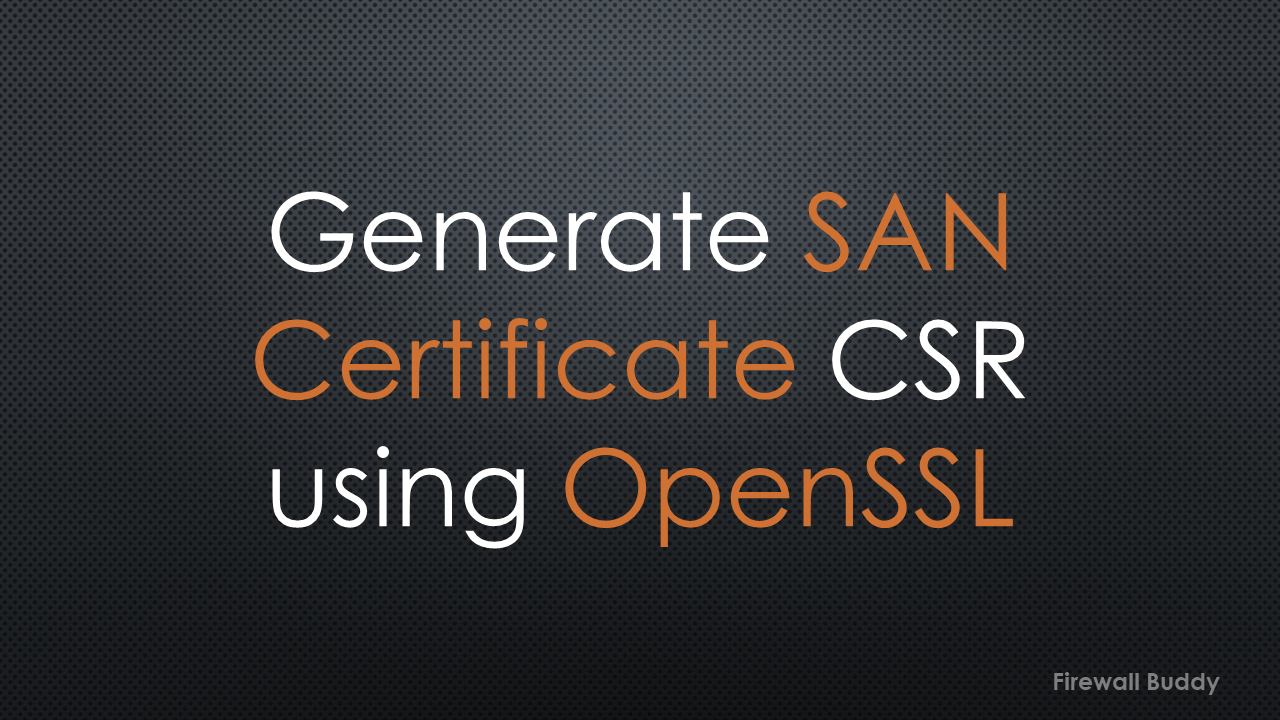 how-to-generate-san-certificate-csr-using-openssl