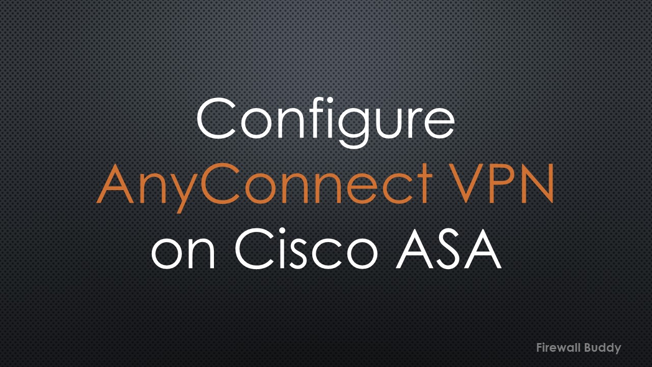 how-to-configure-anyconnect-ssl-vpn-on-cisco-asa